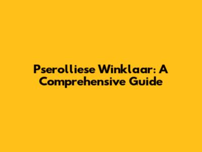 Pserolliese Winklaar: A Comprehensive Guide