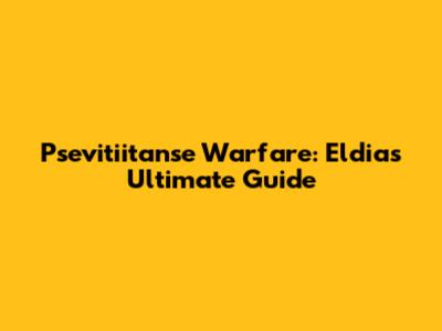 Psevitiitanse Warfare: Eldia's Ultimate Guide
