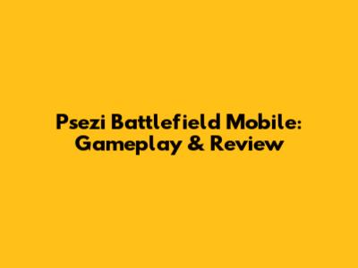 Psezi Battlefield Mobile: Gameplay & Review