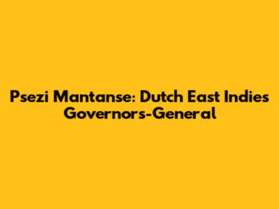 Psezi Mantanse: Dutch East Indies Governors-General