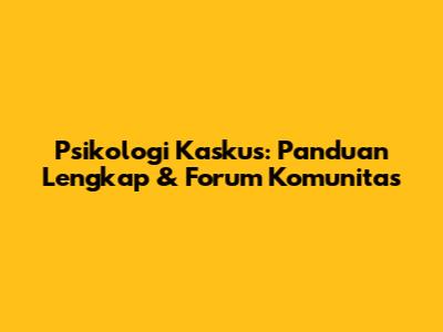 Psikologi Kaskus: Panduan Lengkap & Forum Komunitas