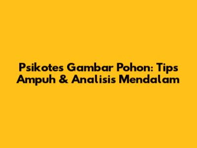 Psikotes Gambar Pohon: Tips Ampuh & Analisis Mendalam