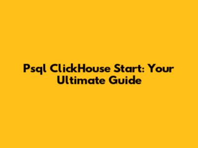 Psql ClickHouse Start: Your Ultimate Guide