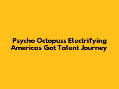 Psycho Octopus's Electrifying America's Got Talent Journey