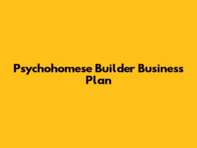 Psychohomese Builder Business Plan