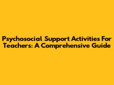 Psychosocial Support Activities For Teachers: A Comprehensive Guide