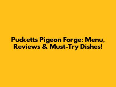 Puckett's Pigeon Forge: Menu, Reviews & Must-Try Dishes!