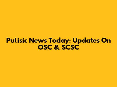 Pulisic News Today: Updates On OSC & SCSC