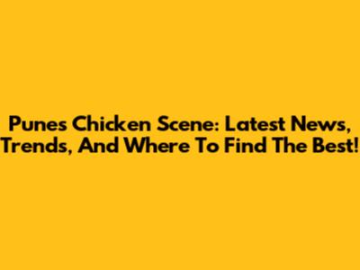 Pune's Chicken Scene: Latest News, Trends, And Where To Find The Best!