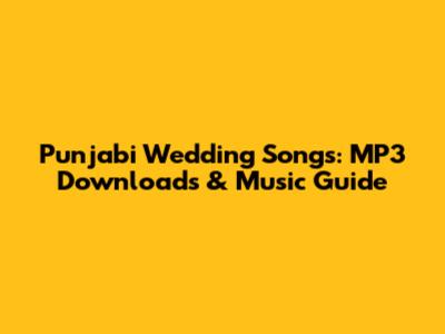 Punjabi Wedding Songs: MP3 Downloads & Music Guide