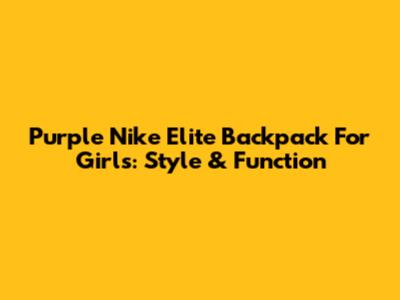 Purple Nike Elite Backpack For Girls: Style & Function