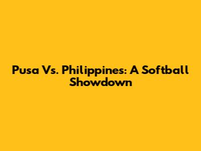 Pusa Vs. Philippines: A Softball Showdown