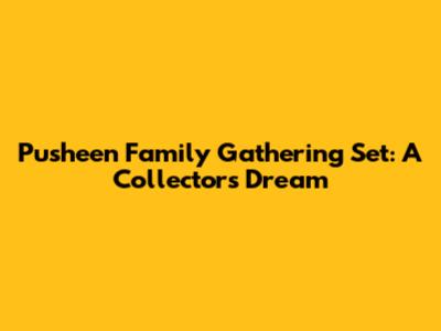 Pusheen Family Gathering Set: A Collector's Dream