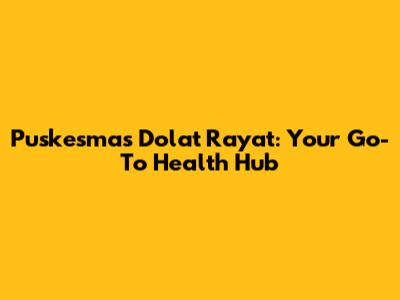 Puskesmas Dolat Rayat: Your Go-To Health Hub