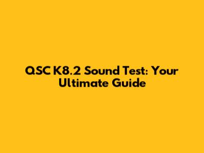 QSC K8.2 Sound Test: Your Ultimate Guide