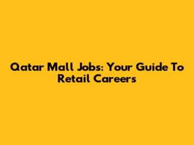 Qatar Mall Jobs: Your Guide To Retail Careers