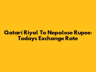 Qatari Riyal To Nepalese Rupee: Today's Exchange Rate
