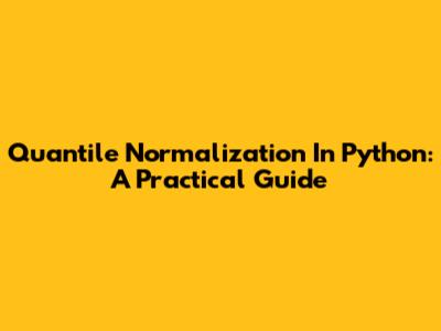 Quantile Normalization In Python: A Practical Guide