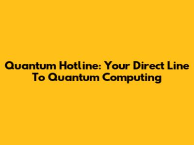 Quantum Hotline: Your Direct Line To Quantum Computing