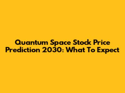 Quantum Space Stock Price Prediction 2030: What To Expect