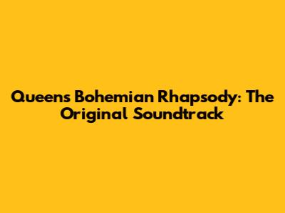 Queen's Bohemian Rhapsody: The Original Soundtrack
