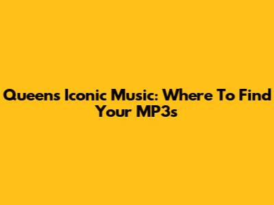 Queen's Iconic Music: Where To Find Your MP3s
