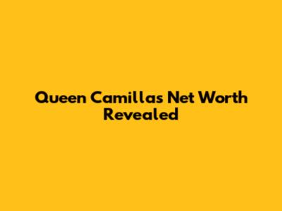 Queen Camilla's Net Worth Revealed