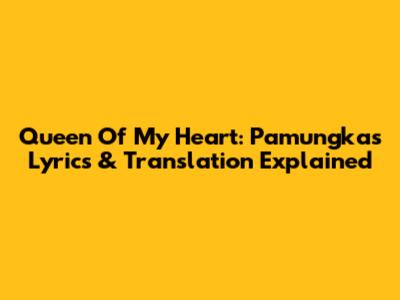 Queen Of My Heart: Pamungkas Lyrics & Translation Explained