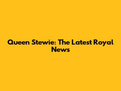 Queen Stewie: The Latest Royal News