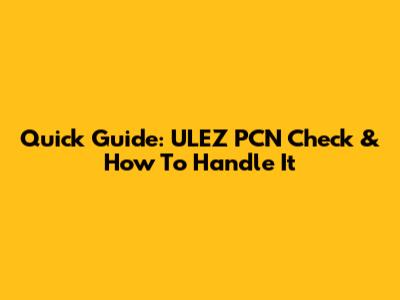 Quick Guide: ULEZ PCN Check & How To Handle It