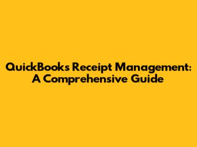 QuickBooks Receipt Management: A Comprehensive Guide