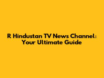 R Hindustan TV News Channel: Your Ultimate Guide
