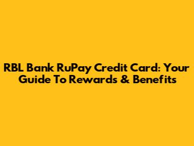 RBL Bank RuPay Credit Card: Your Guide To Rewards & Benefits