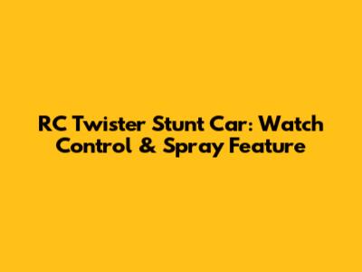RC Twister Stunt Car: Watch Control & Spray Feature
