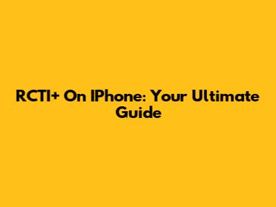 RCTI+ On IPhone: Your Ultimate Guide