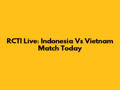 RCTI Live: Indonesia Vs Vietnam Match Today