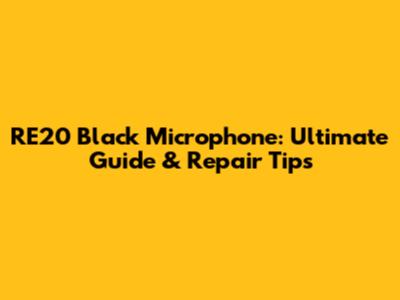 RE20 Black Microphone: Ultimate Guide & Repair Tips