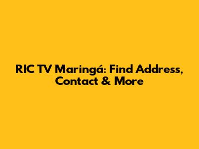 RIC TV Maringá: Find Address, Contact & More