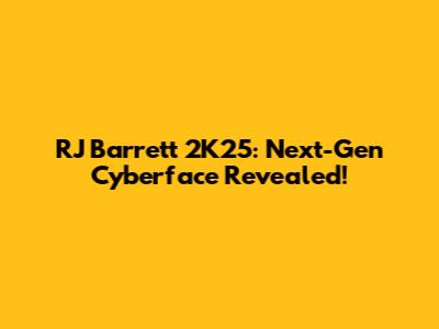 RJ Barrett 2K25: Next-Gen Cyberface Revealed!