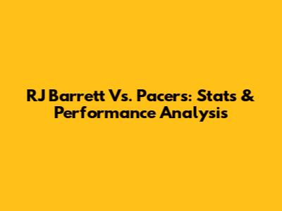 RJ Barrett Vs. Pacers: Stats & Performance Analysis