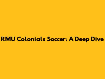 RMU Colonials Soccer: A Deep Dive