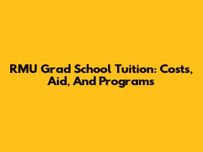 RMU Grad School Tuition: Costs, Aid, And Programs