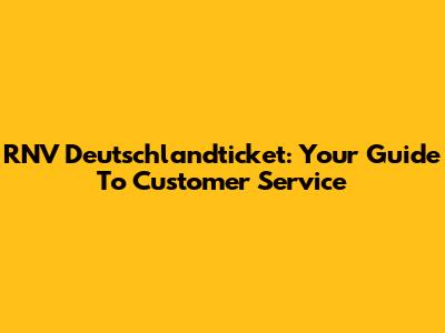 RNV Deutschlandticket: Your Guide To Customer Service
