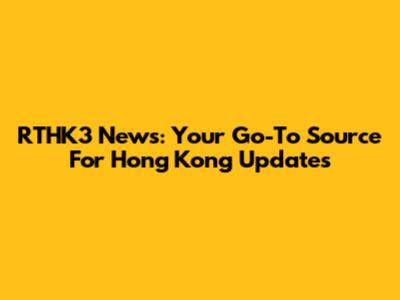 RTHK3 News: Your Go-To Source For Hong Kong Updates