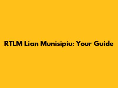 RTLM Lian Munisipiu: Your Guide