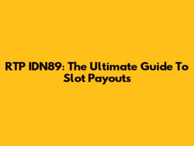 RTP IDN89: The Ultimate Guide To Slot Payouts
