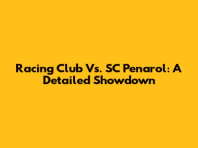 Racing Club Vs. SC Penarol: A Detailed Showdown