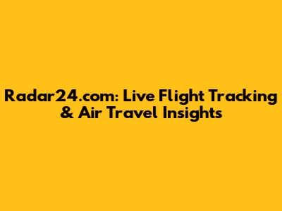 Radar24.com: Live Flight Tracking & Air Travel Insights