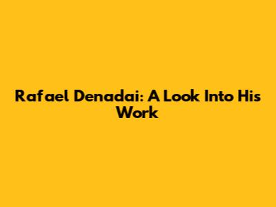 Rafael Denadai: A Look Into His Work