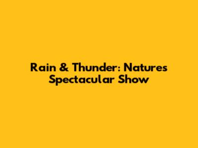 Rain & Thunder: Nature's Spectacular Show